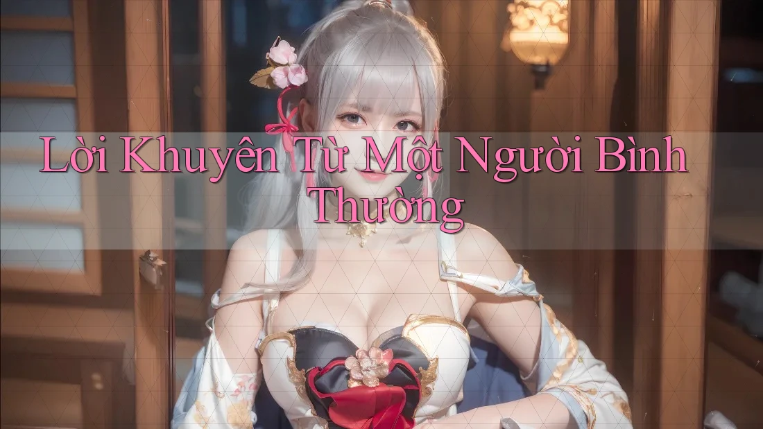 Lời Khuyên Từ Một Người Bình Thường Lời Khuyên Từ Một Người Bình Thường