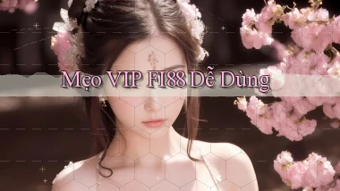 mẹo vip fi88 dễ dùng
