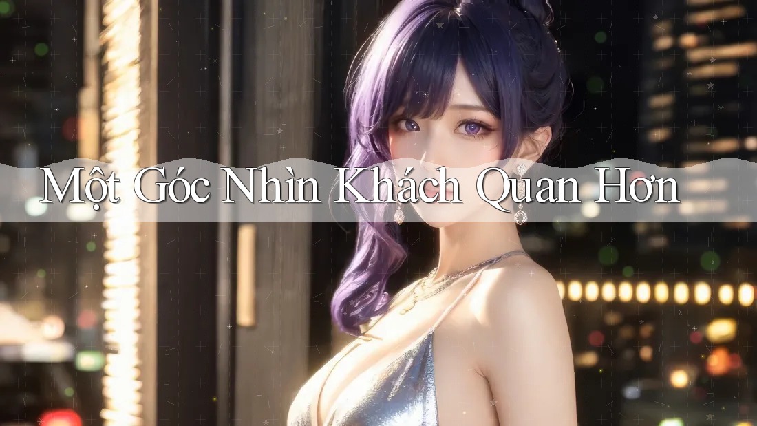 Một Góc Nhìn Khách Quan Hơn