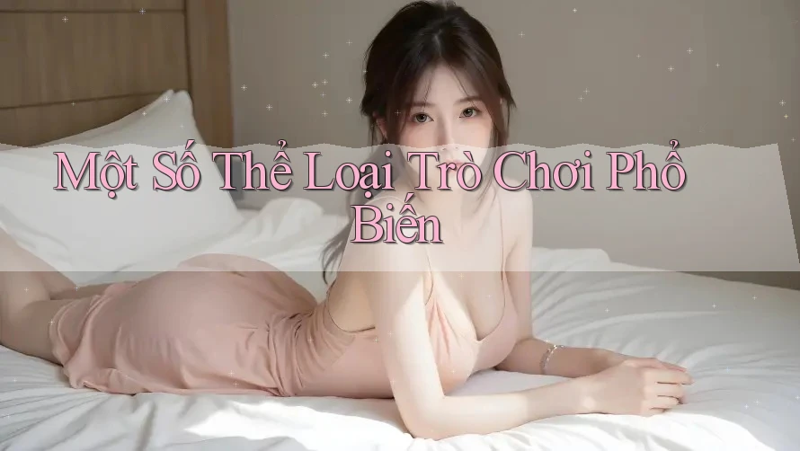Một Số Thể Loại Trò Chơi Phổ Biến Một Số Thể Loại Trò Chơi Phổ Biến