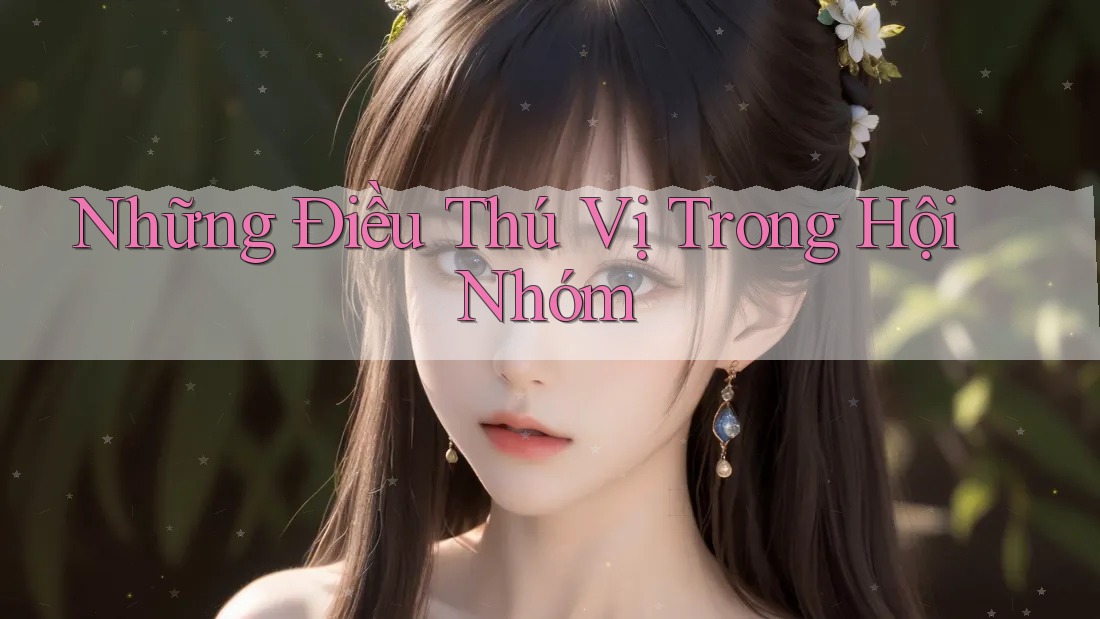 Những Điều Thú Vị Trong Hội Nhóm Những Điều Thú Vị Trong Hội Nhóm