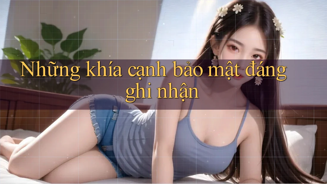 Những khía cạnh bảo mật đáng ghi nhận Những khía cạnh bảo mật đáng ghi nhận