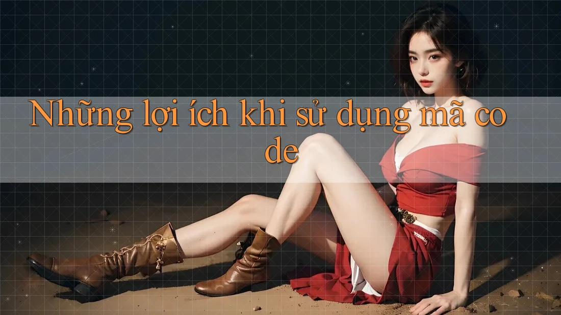 Những lợi ích khi sử dụng mã code Những lợi ích khi sử dụng mã code