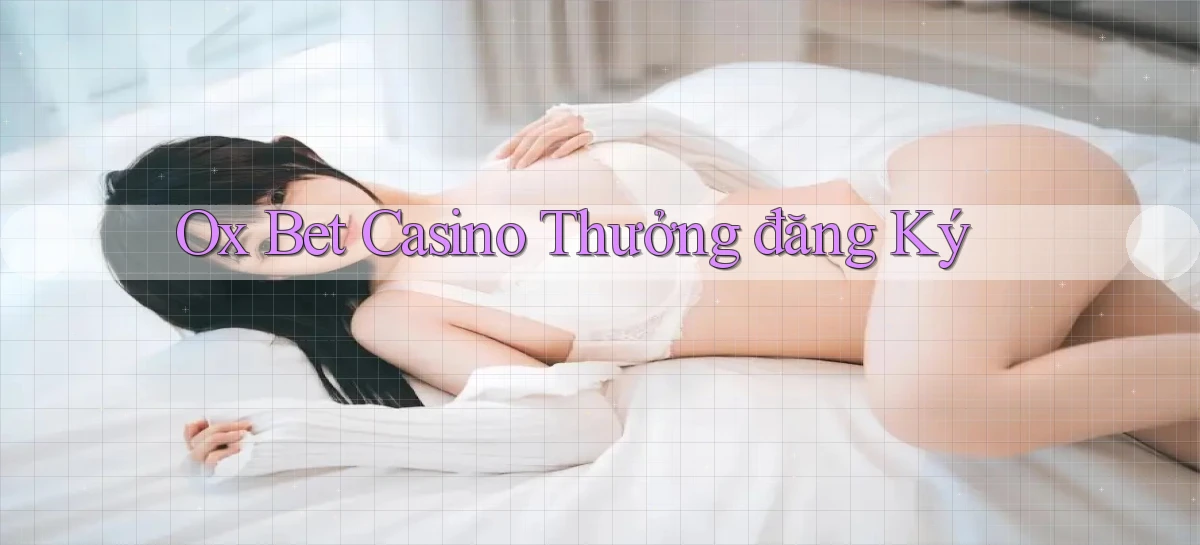 ox bet casino thưởng đăng ký