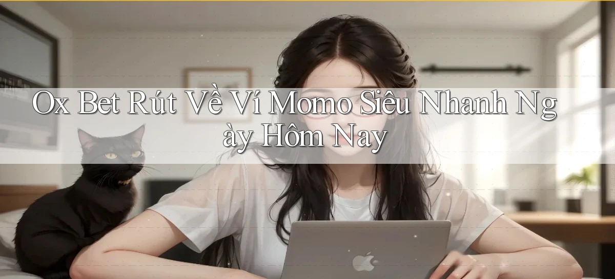 ox bet rút về ví momo siêu nhanh ngày hôm nay