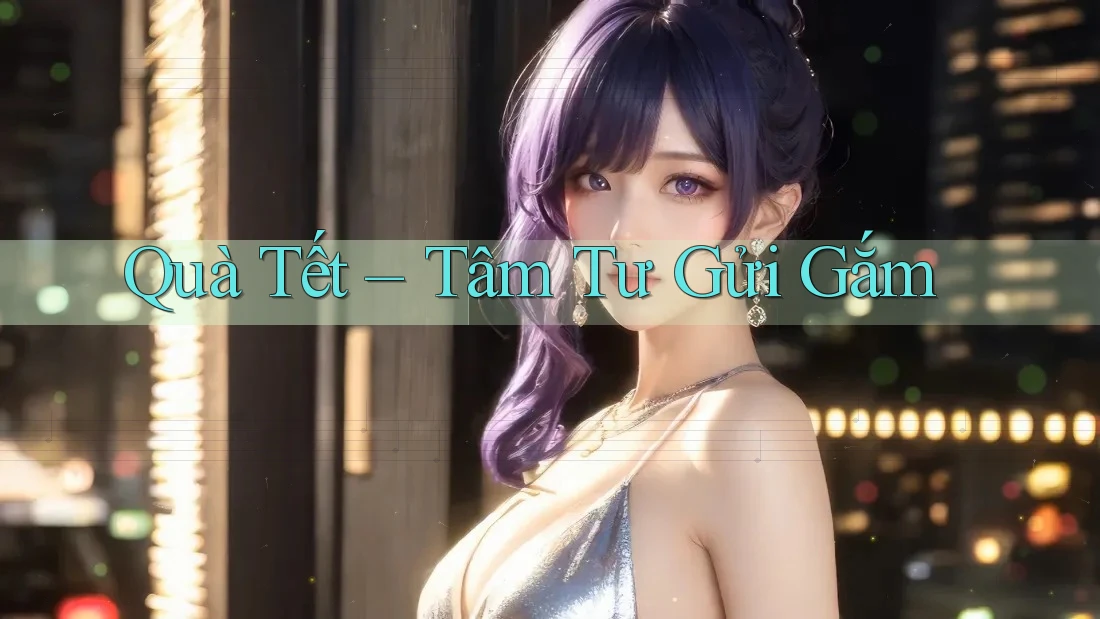 Quà Tết – Tâm Tư Gửi Gắm