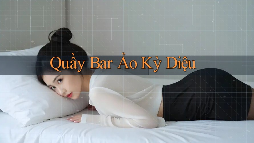 Quầy Bar Ảo Kỳ Diệu Quầy Bar Ảo Kỳ Diệu