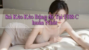 soi kèo kèo bóng đá tại fi88 chuẩn nhất