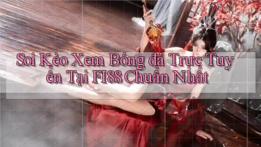 soi kèo xem bóng đá trực tuyến tại fi88 chuẩn nhất
