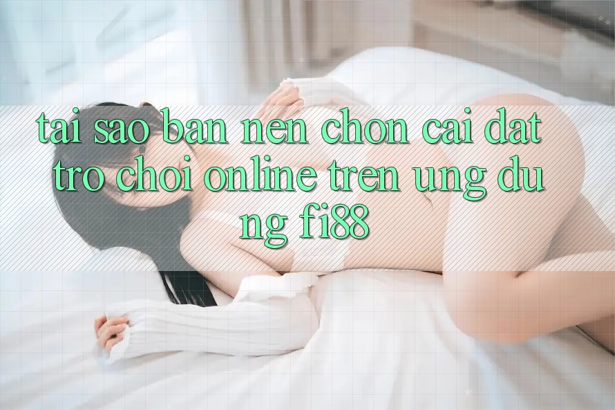 Tại sao bạn nên chọn cài đặt trò chơi online trên ứng dụng Fi88?