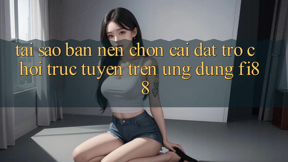 Tại sao bạn nên chọn cài đặt trò chơi trực tuyến trên ứng dụng Fi88?