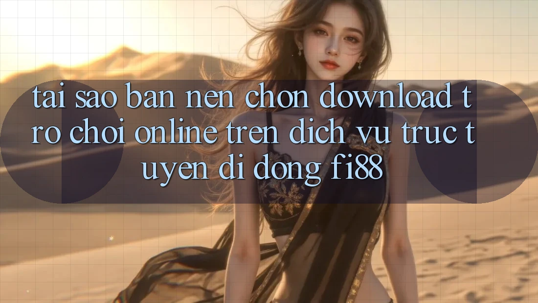 Tại sao bạn nên chọn download trò chơi online trên dịch vụ trực tuyến di động Fi88? Tại sao bạn nên chọn download trò chơi online trên dịch vụ trực tuyến di động Fi88?