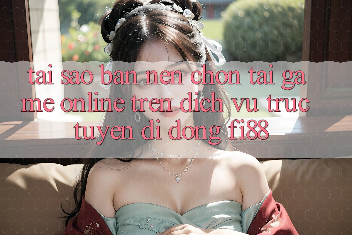 Tại sao bạn nên chọn tải game online trên dịch vụ trực tuyến di động Fi88? Tại sao bạn nên chọn tải game online trên dịch vụ trực tuyến di động Fi88?