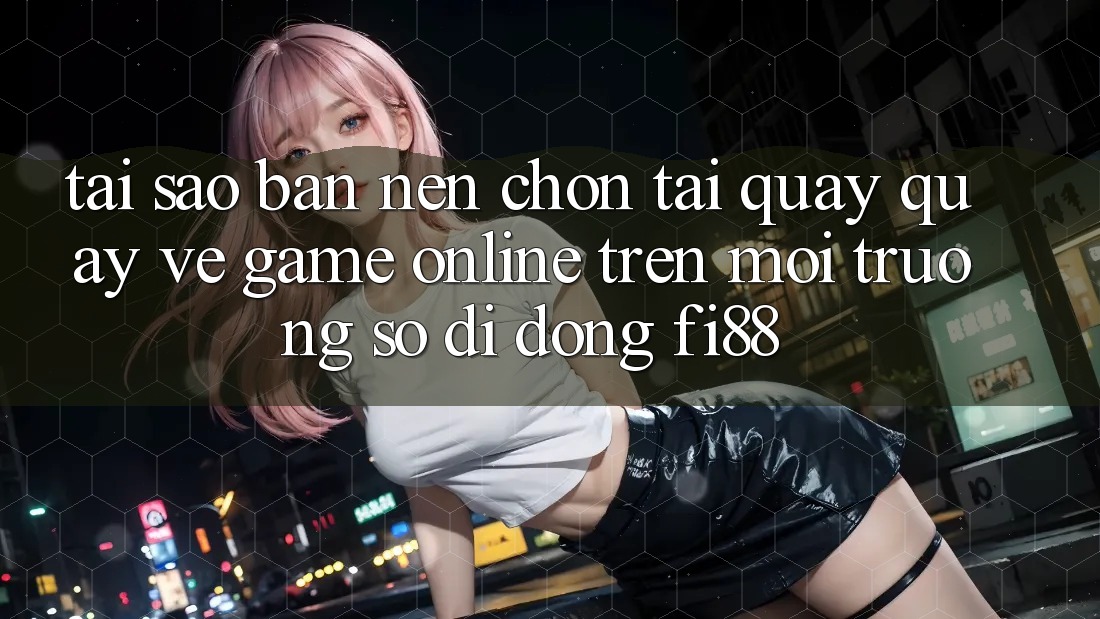 Tại sao bạn nên chọn tải quay quay về game online trên môi trường số di động Fi88? Tại sao bạn nên chọn tải quay quay về game online trên môi trường số di động Fi88?