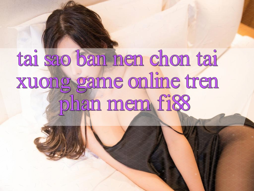 Tại sao bạn nên chọn tải xuống game online trên phần mềm Fi88?
