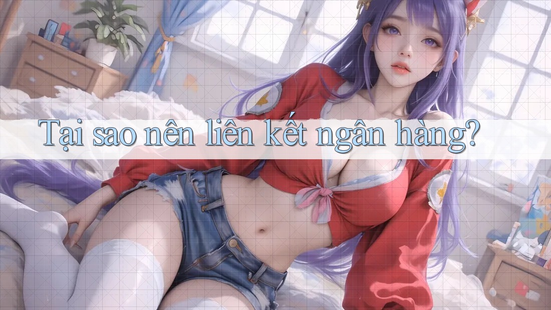 Tại Sao Nên Liên Kết Ngân Hàng? Tại Sao Nên Liên Kết Ngân Hàng?