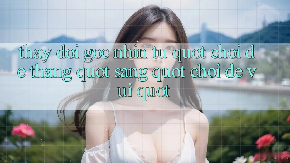 Thay Đổi Góc Nhìn: Từ " Chơi Để Thắng" Sang " Chơi Để Vui" Thay Đổi Góc Nhìn: Từ " Chơi Để Thắng" Sang " Chơi Để Vui"