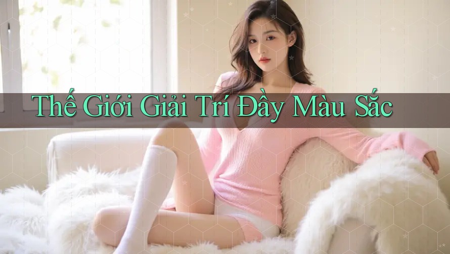 Thế Giới Giải Trí Đầy Màu Sắc Thế Giới Giải Trí Đầy Màu Sắc