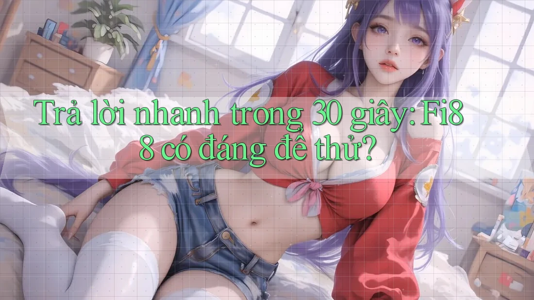 Trả lời nhanh trong 30 giây: fi88 có đáng để thử? Trả lời nhanh trong 30 giây: fi88 có đáng để thử?