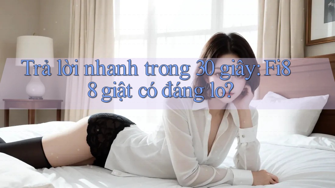 Trả lời nhanh trong 30 giây: Fi88 giật có đáng lo? Trả lời nhanh trong 30 giây: Fi88 giật có đáng lo?
