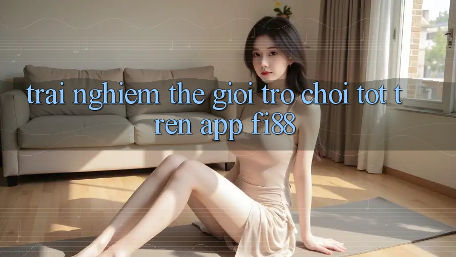 Trải nghiệm thế giới trò chơi tốt trên app Fi88