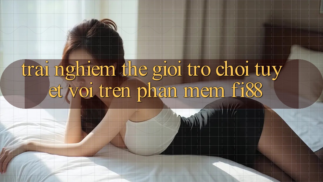 Trải nghiệm thế giới trò chơi tuyệt vời trên phần mềm Fi88 Trải nghiệm thế giới trò chơi tuyệt vời trên phần mềm Fi88