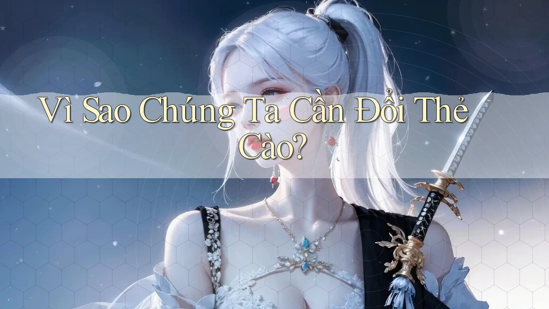 Vì Sao Chúng Ta Cần Đổi Thẻ Cào?