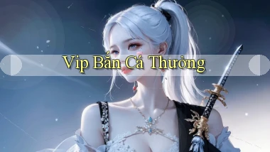 vip Bắn cá thưởng